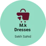 Business logo of M.k dresses
