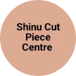 Business logo of Shinu cut piece centre
