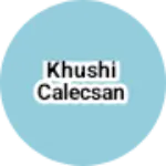 Business logo of Khushi calecsan