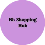 Business logo of BH Shopping Hub