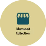 Business logo of Mumsaad collection
