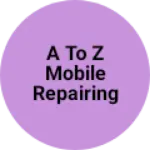 Business logo of A to Z mobile repairing center mankahari
