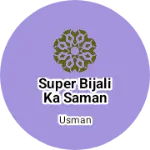 Business logo of Super bijali ka saman
