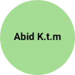 Business logo of Abid K.T.m