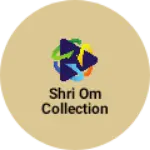 Business logo of Shri Om Collection