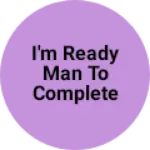 Business logo of I'm ready man to complete the one