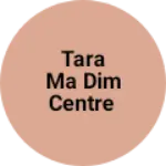 Business logo of Tara ma dim centre