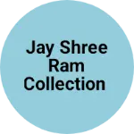 Business logo of Jay Shree Ram Collection