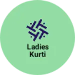 Business logo of Ladies kurti