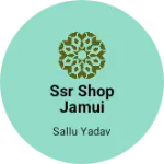 Business logo of SSR shop jamui