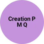 Business logo of Creation P M Q