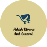 Business logo of Ashish kirana and general