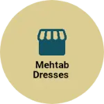 Business logo of Mehtab Dresses