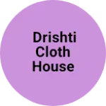 Business logo of Drishti Cloth house