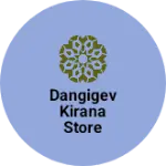 Business logo of Dangigev kirana store