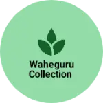 Business logo of Waheguru collection based out of Ganganagar