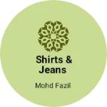 Business logo of Shirts & jeans