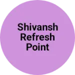Business logo of Shivansh refresh point