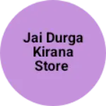 Business logo of JAI DURGA KIRANA STORE