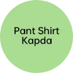 Business logo of Pant shirt kapda