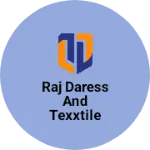 Business logo of Raj Daress And Texxtile