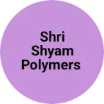 Business logo of Shri shyam polymers