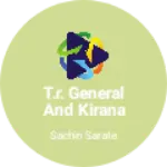 Business logo of T.R. general and kirana store