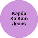 Business logo of Kapda ka kam jeans shirt