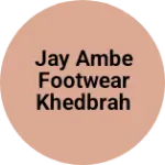 Business logo of Jay Ambe Footwear khedbrahma