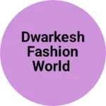 Business logo of Dwarkesh fashion world