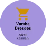 Business logo of Varsha Dresses