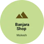Business logo of Banjara shop