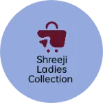 Business logo of Shreeji Ladies Collection