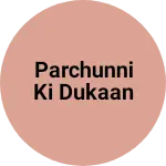 Business logo of Parchunni ki dukaan