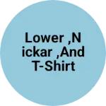 Business logo of Lower ,nickar ,and T-shirt factory