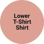 Business logo of Lower t-shirt shirt