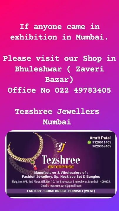 Post image If anyone came in Exhibition in Mumbai
Please visit our Shop in Bhuleshwar ( Zaveri Bazar)

Tezshree
Mumbai
022 49783405