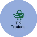 Business logo of T S TRADERS