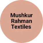 Business logo of MUSHKUR RAHMAN TEXTILES
