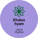 Business logo of Khatushyam gharmant