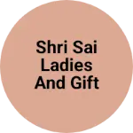 Business logo of Shri Sai Ladies and Gift Articals