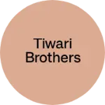 Business logo of TIWARI BROTHERS