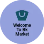 Business logo of Welcome To BK Market