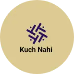 Business logo of Kuch nahi