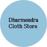 Business logo of Dharmendra cloth store