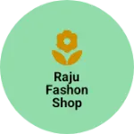 Business logo of Raju fashon shop