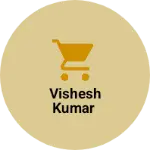 Business logo of Vishesh kumar