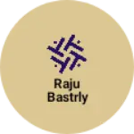 Business logo of Raju Bastrly