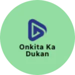 Business logo of Onkita ka Dukan