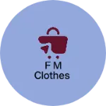 Business logo of F M clothes